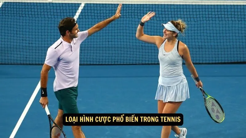 Loại hình cược phổ biến trong tennis