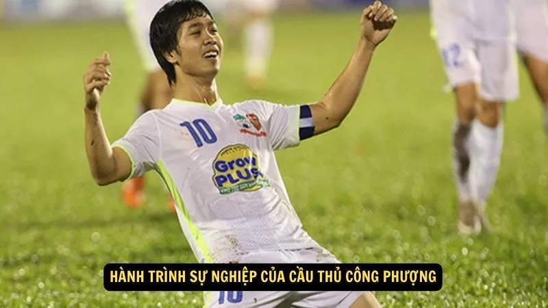 Hành trình sự nghiệp của Cầu thủ Công Phượng