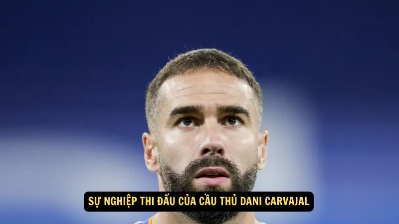 Sự nghiệp thi đấu của Cầu thủ Dani Carvajal