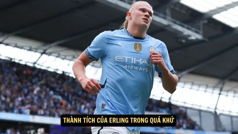 Thành tích của Erling trong quá khứ