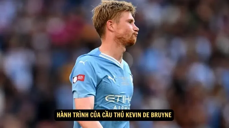 Hành trình của Cầu thủ Kevin De Bruyne