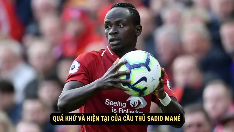 Quá khứ và hiện tại của Cầu thủ Sadio Mané