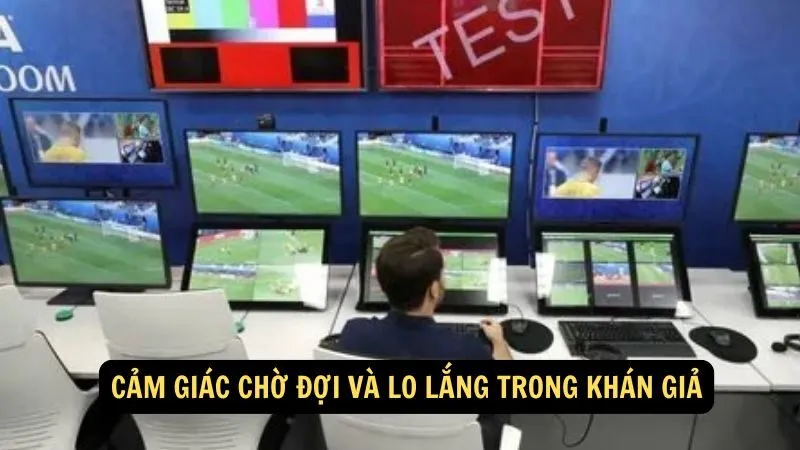 Cảm giác chờ đợi và lo lắng trong khán giả