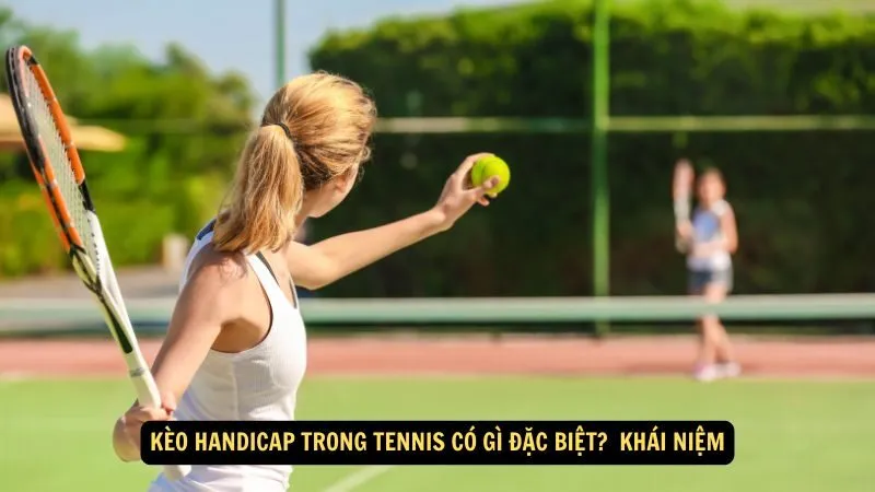 Kèo handicap trong tennis có gì đặc biệt? Khái niệm