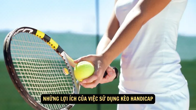 Những lợi ích của việc sử dụng kèo handicap