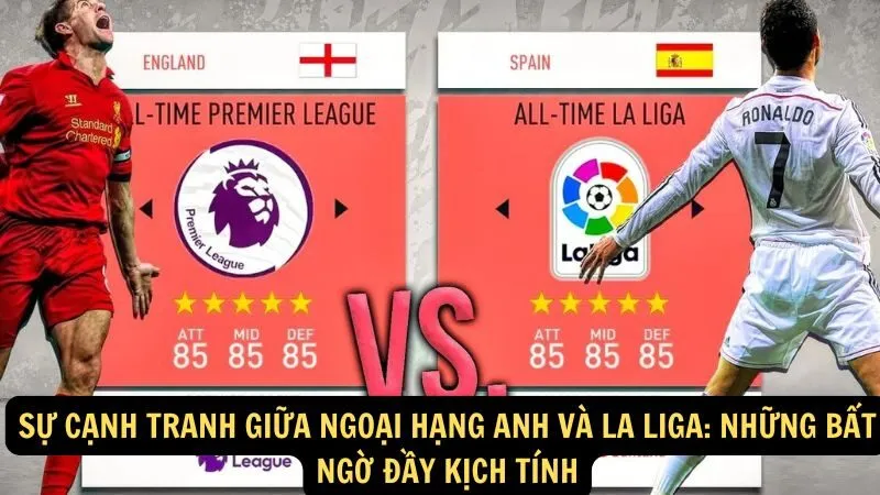 Sự cạnh tranh giữa Ngoại hạng Anh và La Liga: Những bất ngờ đầy kịch tính