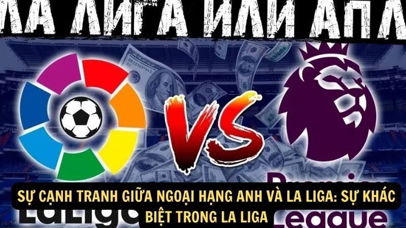 Sự cạnh tranh giữa Ngoại hạng Anh và La Liga: Sự khác biệt trong La Liga